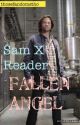 Fallen Angel||Sam Winchester X Reader by thosefandomstho