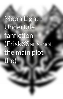 Moon Light - Undertale fanfiction (FriskXSans-not the main plot tho) cover