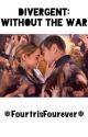 Divergent: Without the War by FourtrisFourever