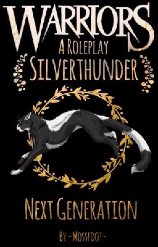 SilverThunder Next Generation // A Warriors Roleplay  by -Mossfoot-