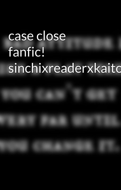 case close fanfic! sinchixreaderxkaito by Jennie-Chan