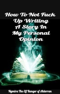 How To Not Fuck Up Writing a Story In My Personal Opinion cover