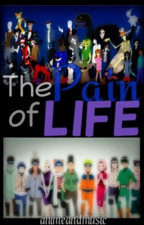 The Pain of Life *Naruto/Creepypasta fanfic* by animeandmusic