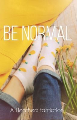 Be Normal: A Heathers Fanfiction  cover