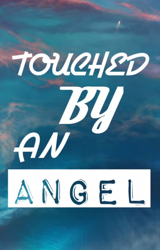 Touched by an Angel - [ ANY ] by Zenairis