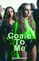 Come To Me | Jerrie by fangirlrosie03