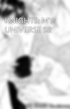 KNIGHTS: MY UNIVERSE S2 by Exxmenn