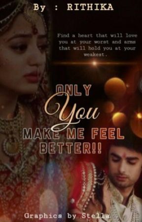 Only YOU Make Me Feel Better!! {Complete} by rithikaj12