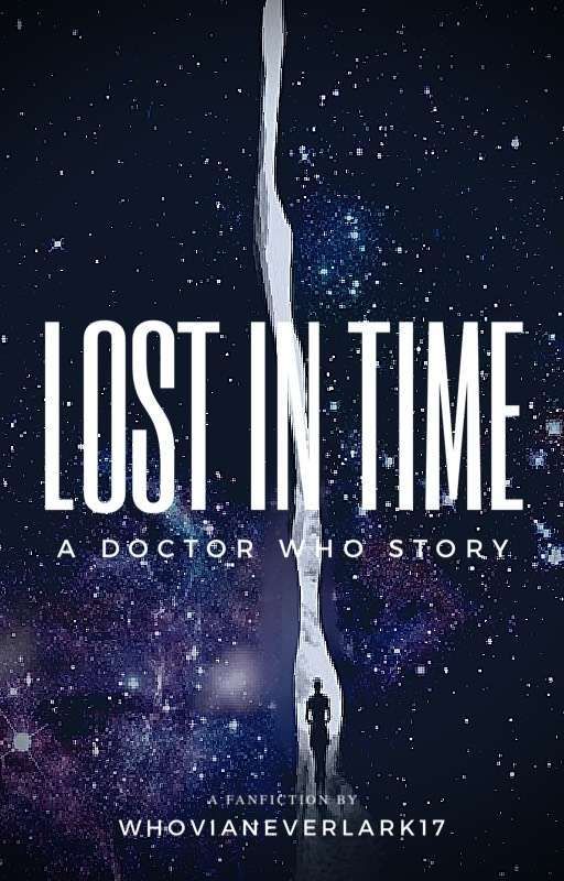 Lost In Time: A Doctor Who Fanfiction by Whovianeverlark17