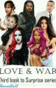 Love And War|| Third Book of The Surprise Series  by jadeismybae19