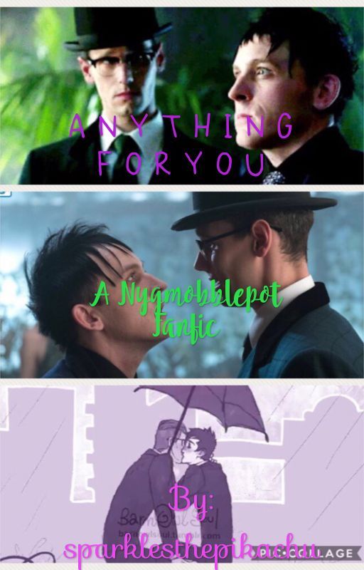 Anything For You~ A Nygmobblepot Fanfic by sparklesthepikachu