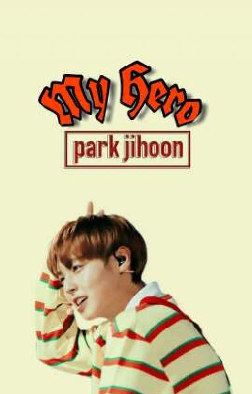 My Hero || Park Jihoon by strayjinnie