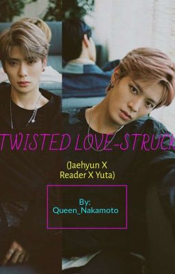 Twisted Love-Struck (Jaehyun X Reader X Yuta) cover