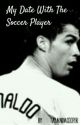 My Date With The Soccer Player (Cristiano Ronaldo) by XuiweetLover