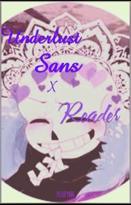 Underlust Sans x Reader {BAD STORY I'M SORRY} cover