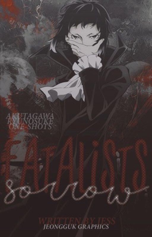 A Fatalist's Sorrow | Akutagawa Ryūnosuke One-Shots by tsukkki-