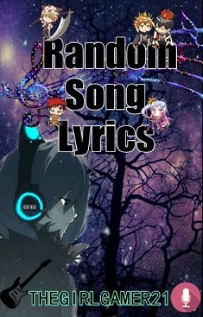 Random Song Lyrics by TheGirlGamer21