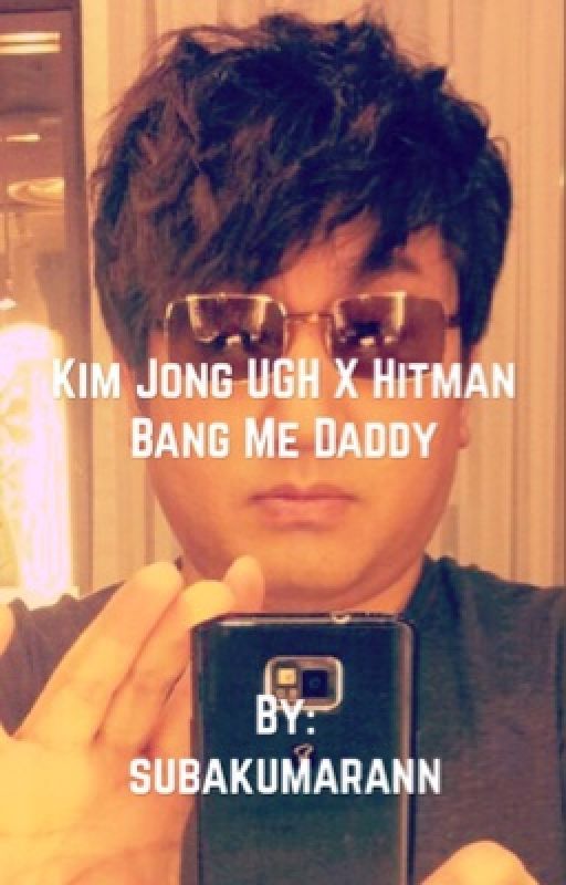 Kim Jong ugh😫 X Hitman Bang me daddy  by jhscock