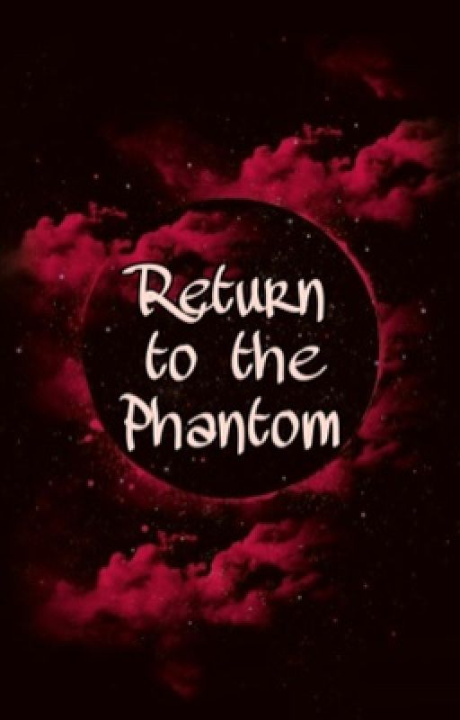 Return to the Phantom by DayDreamSurvivor42