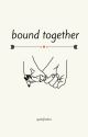 Bound Together (editing) by zjmfatty