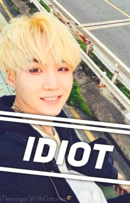 Idiot; yoongi x reader cover