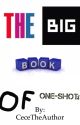 The Big Book Of One-Shots ✅ by CeceTheAuthor