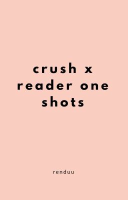 Crush x Reader One Shots cover