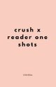 Crush x Reader One Shots by renduu