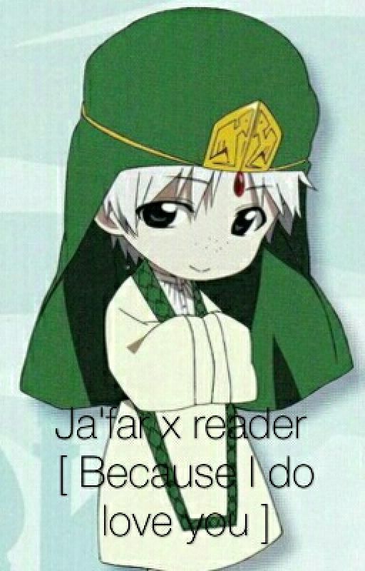 Ja'far X Reader : [ Because I Do Love You ] by Kiki_cloud_nine