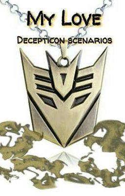 |COMPLETE| My Love (Decepticon scenarios)  cover