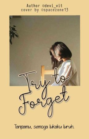 TRY TO FORGET ( Slow Update ) by devi_vit