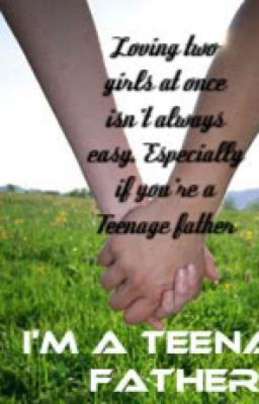 I'm a Teenage Father by lovemefoeva