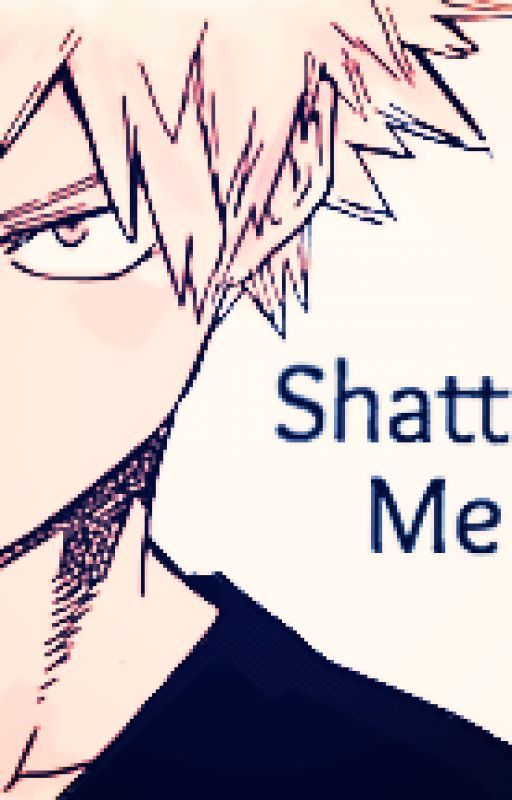 Shatter Me [ Bakugou Katsuki ] by Love_Anime_Forever