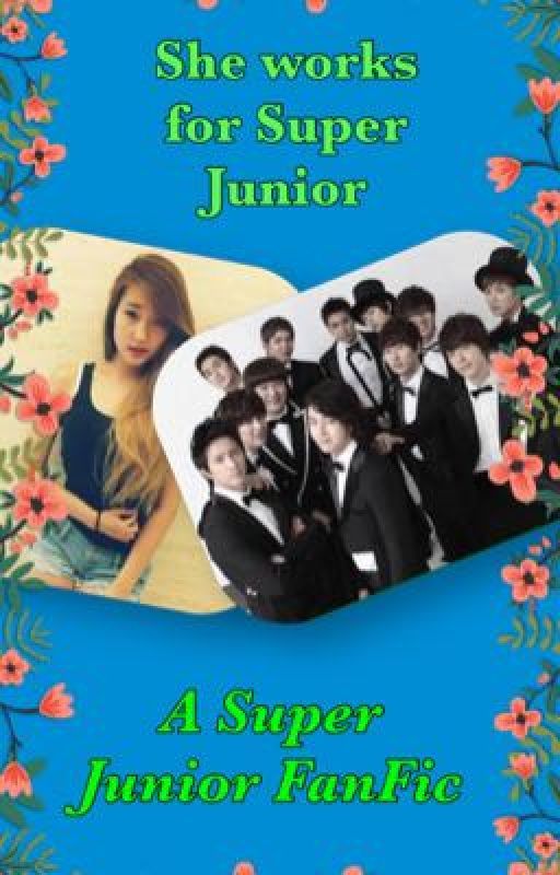 She Works For Super Junior (A Super Junior FanFic) by YT_Sally_Ofc