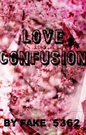 Love Confusion by Fake_5362