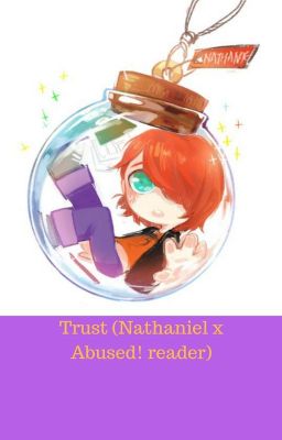 Trust (Nathaniel x Abused! reader) cover