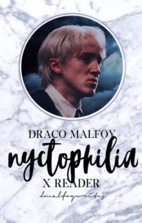 Nyctophilia  ➳ Draco x Reader by hunnywrites