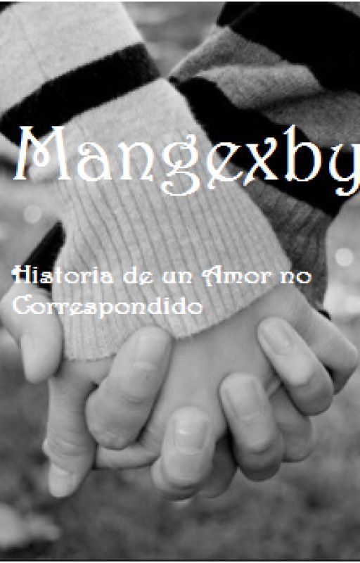 Mangexby-Historia de un Amor no Correspondido- by Ilovefujoshis