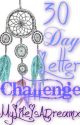 30 Day Letter Challenge by MyLifeIsADreamx