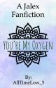 You're My Oxygen (Jalex) by AllTimeLow_5