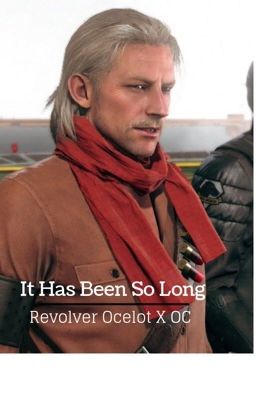 It has been so long (Revolver Ocelot X Oc) cover