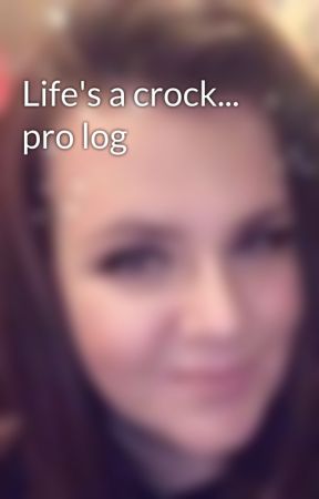 Life's a crock... pro log  by MargClare