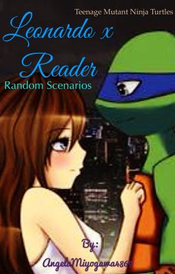 TMNT Leonardo x Reader Random Scenarios cover