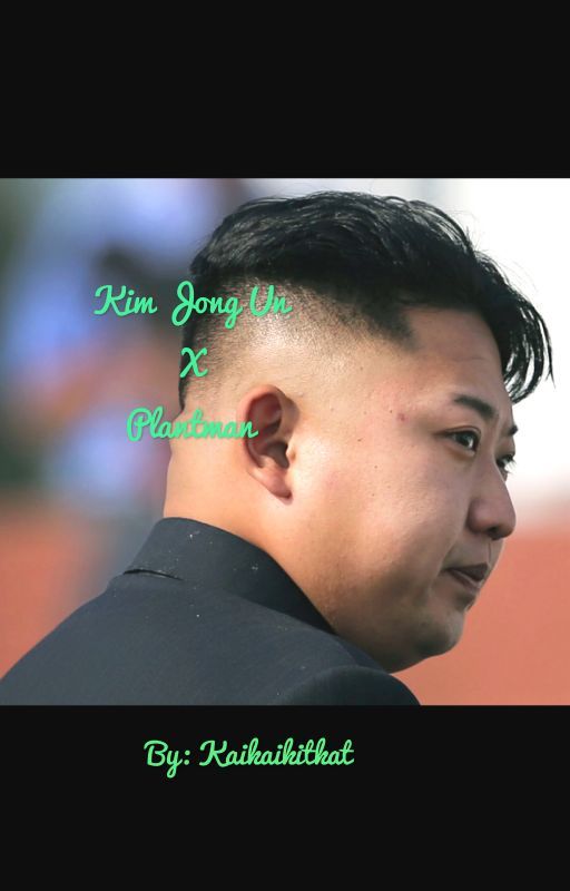 Kim Jong Un X Plant Man by Kaikaikitkat