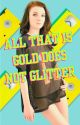 All That Is Gold Does Not Glitter (Book 1)|| COMPLETE by NoelleWestlake