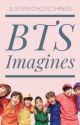 BTS Imagines by JustPsychoticThings