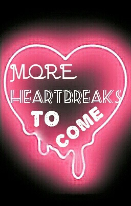 More Heartbreaks To Come [SOON] by Gumieeee