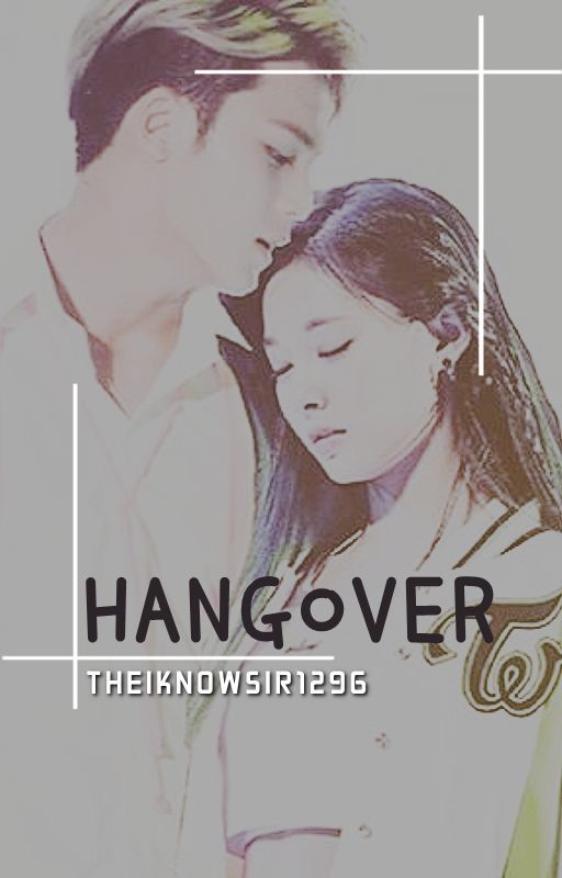 HANGOVER. [min x tzu] by theiknowsir1296