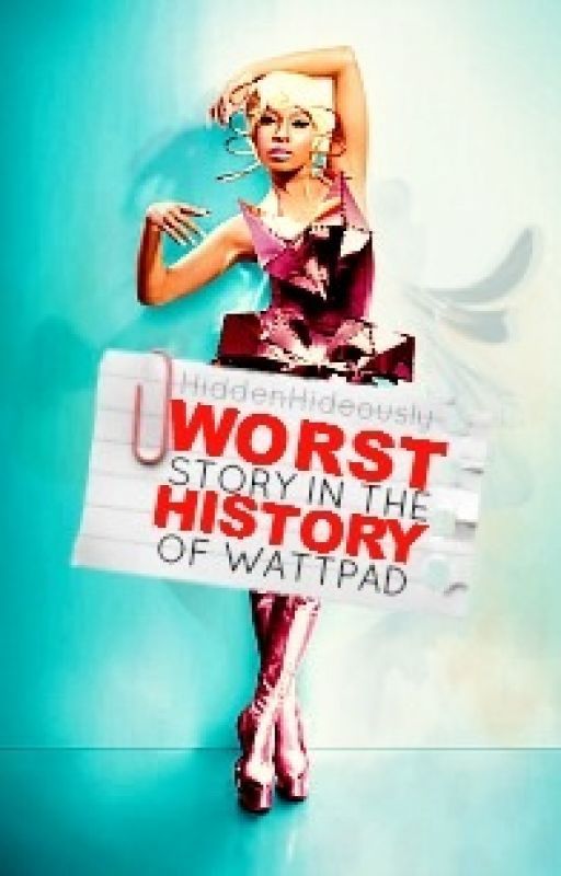 Worst Story In The History Of Wattpad by HiddenHideously