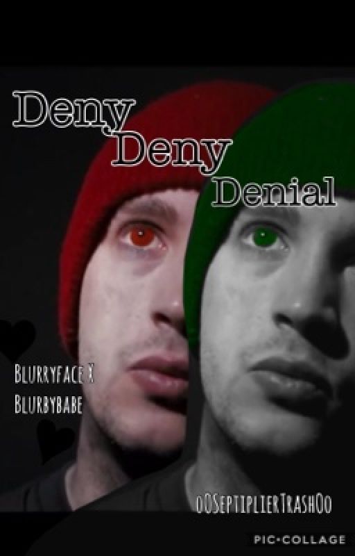 Deny, deny, denial || Blurryface x Blurbybabe  by oOSeptiplierTrashOo